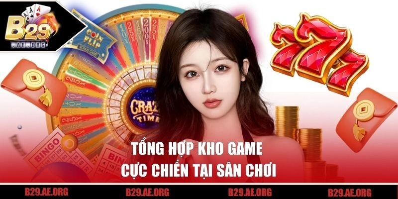 Tổng hợp kho game cực chiến tại sân chơi
